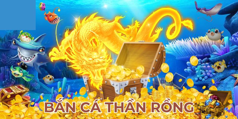 Bắn cá Thần Rồng – Game bắn cá siêu hấp dẫn tại ManClub 1 ban ca than rong