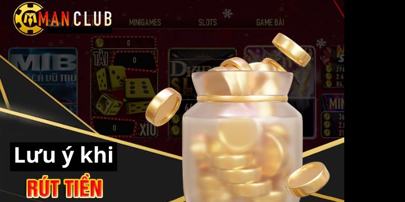 Cách rút tiền ManClub cho hội viên nhanh chóng và dễ dàng 3 Những điểm cần chú ý lúc giao dịch rút tiền ManClub